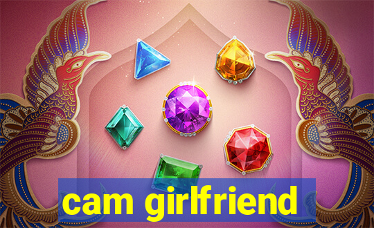 cam girlfriend