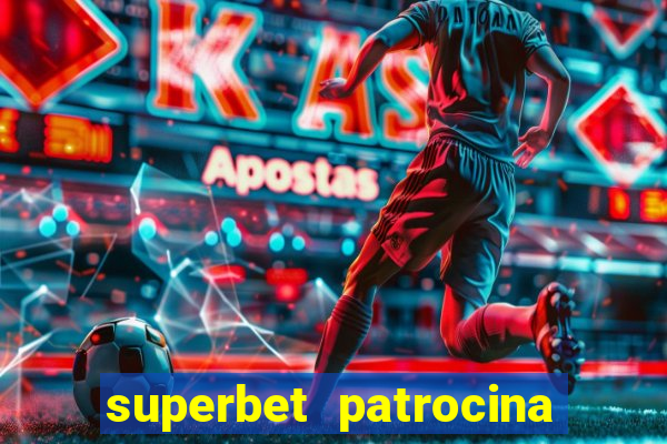 superbet patrocina quais times