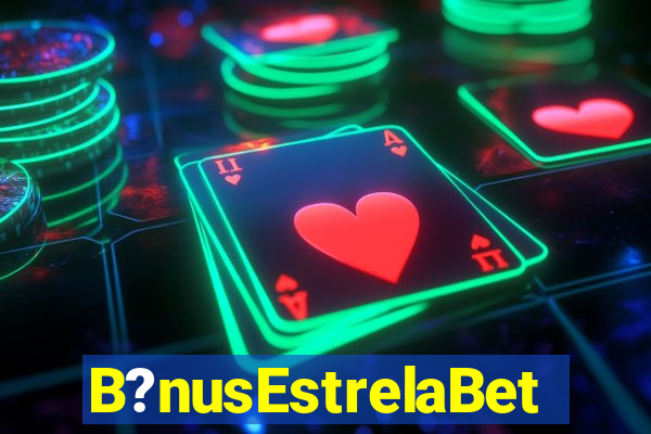 B?nusEstrelaBet