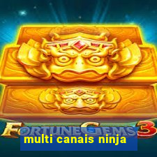 multi canais ninja