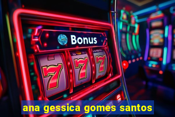 ana gessica gomes santos