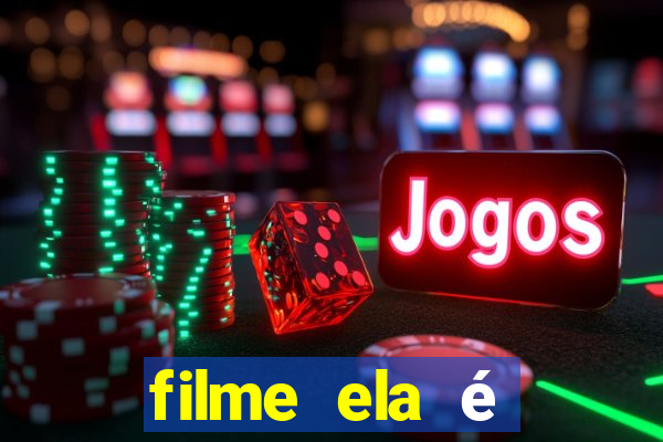 filme ela é demais completo dublado assistir online grátis