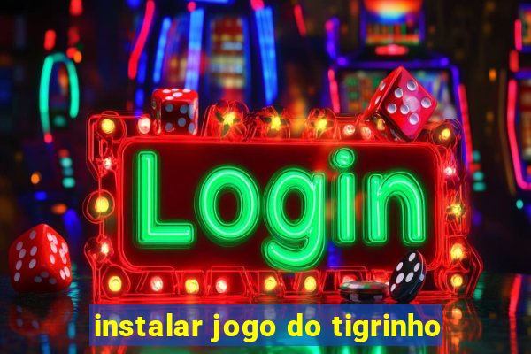 instalar jogo do tigrinho