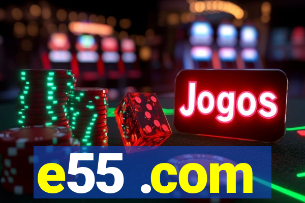 e55 .com