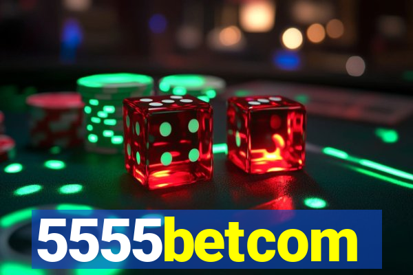 5555betcom