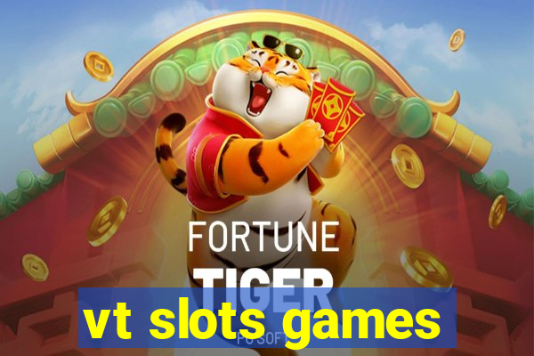 vt slots games