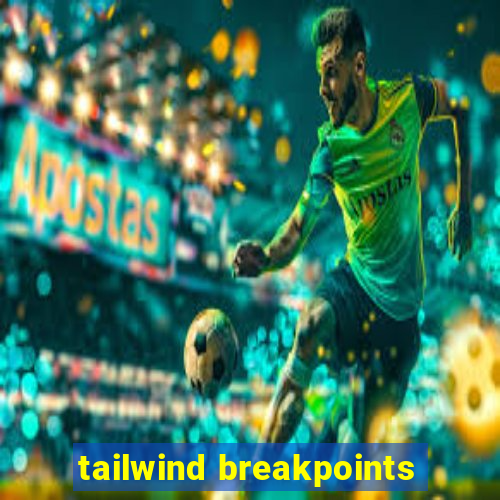 tailwind breakpoints