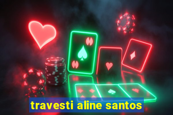 travesti aline santos