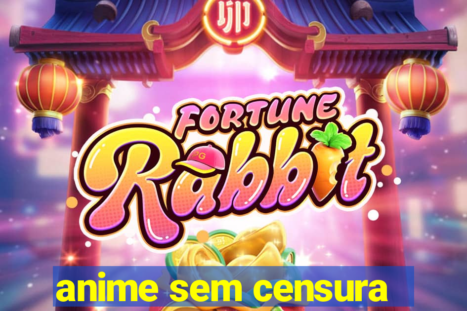 anime sem censura