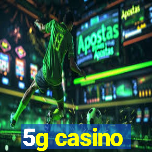 5g casino