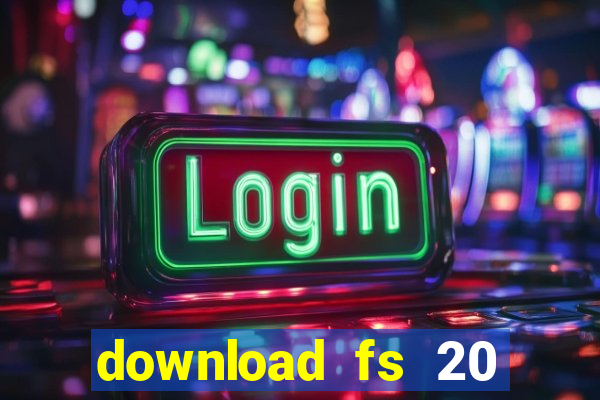 download fs 20 dinheiro infinito