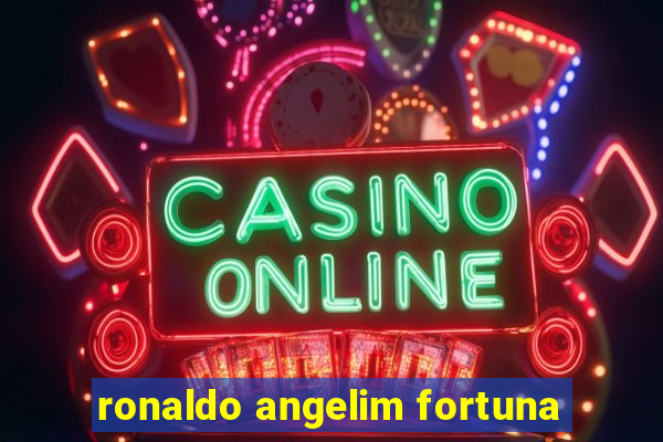 ronaldo angelim fortuna