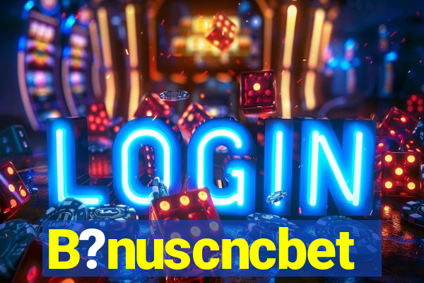 B?nuscncbet