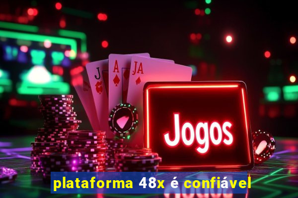 plataforma 48x é confiável