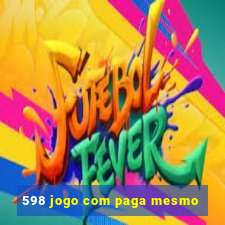 598 jogo com paga mesmo