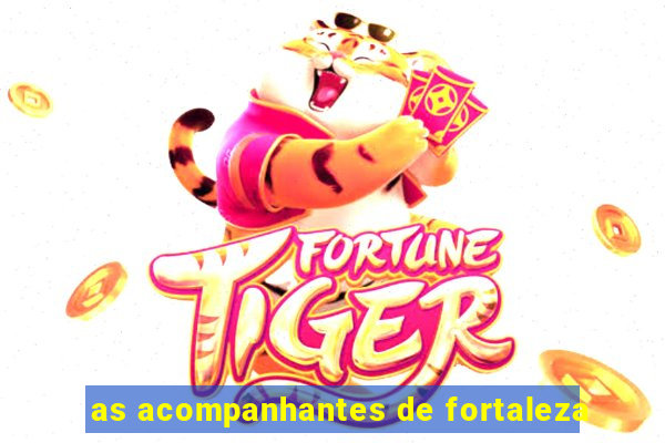 as acompanhantes de fortaleza
