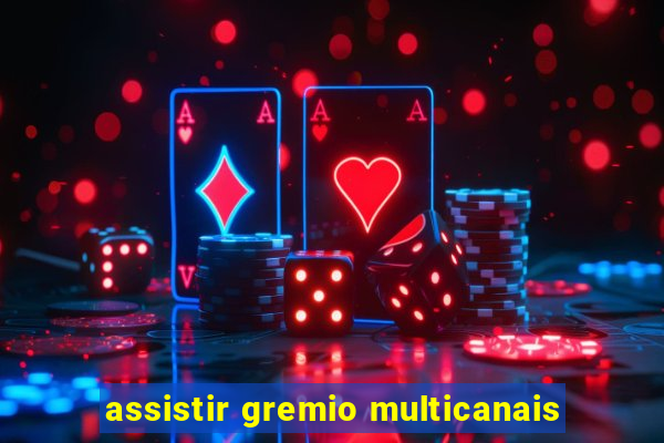 assistir gremio multicanais