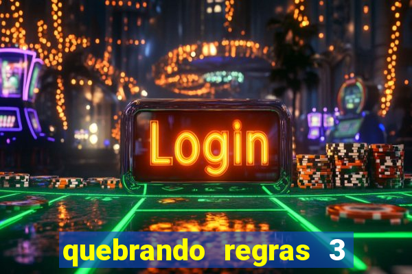 quebrando regras 3 filme completo dublado mega filmes