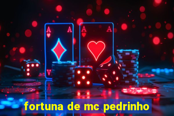 fortuna de mc pedrinho