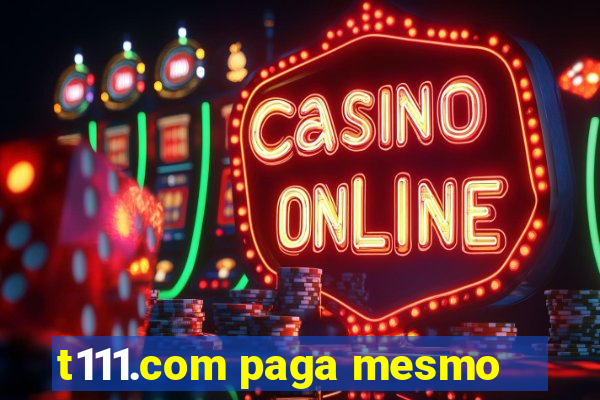t111.com paga mesmo