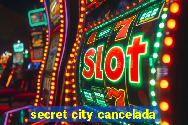 secret city cancelada