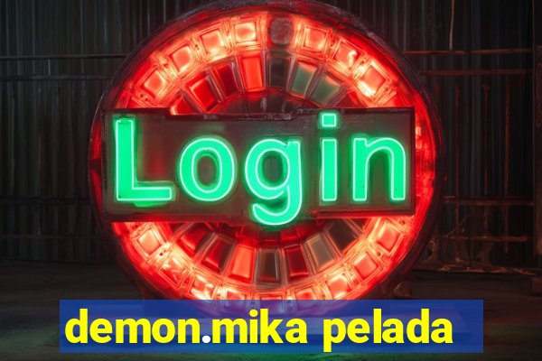 demon.mika pelada