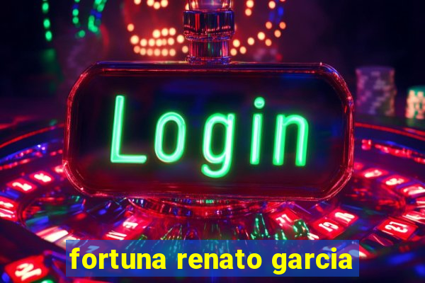 fortuna renato garcia