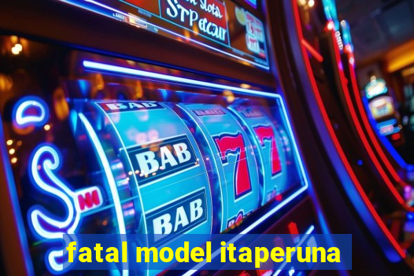 fatal model itaperuna