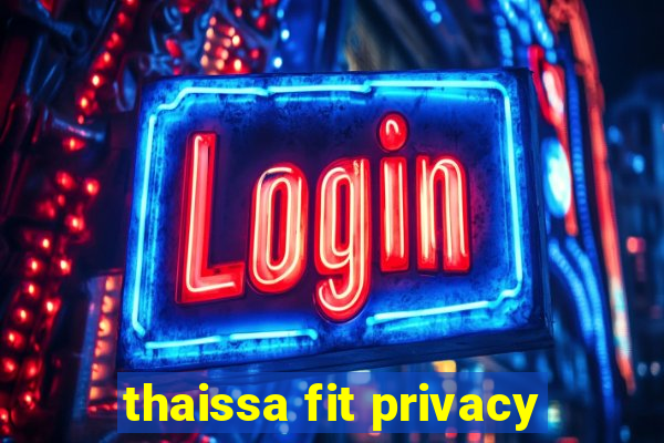 thaissa fit privacy