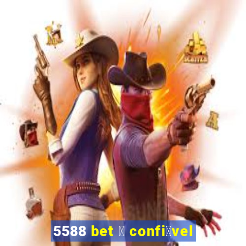 5588 bet 茅 confi谩vel
