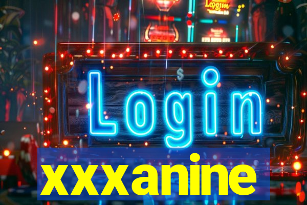 xxxanine