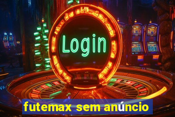 futemax sem anúncio