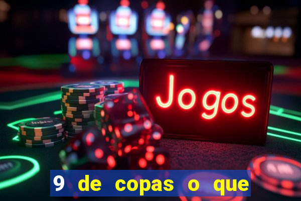 9 de copas o que ele sente por mim