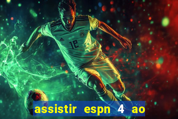 assistir espn 4 ao vivo grátis
