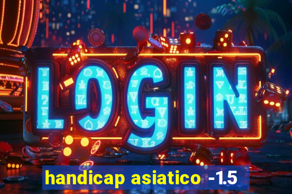 handicap asiatico -1.5