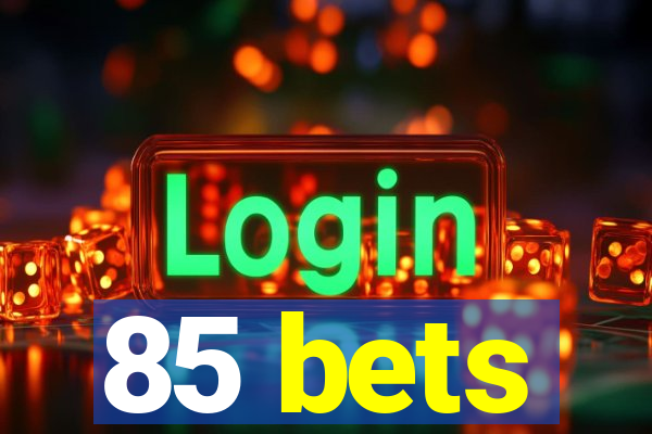 85 bets