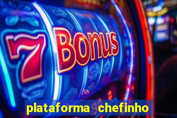 plataforma chefinho 777 bet