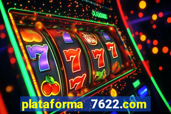 plataforma 7622.com é confiável