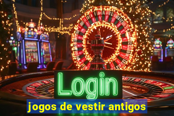 jogos de vestir antigos