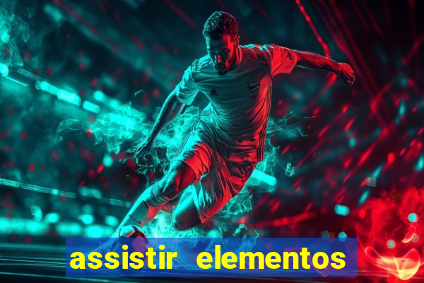 assistir elementos filme completo dublado