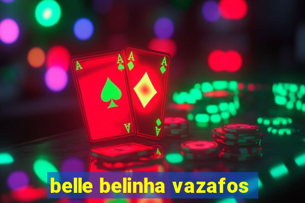 belle belinha vazafos