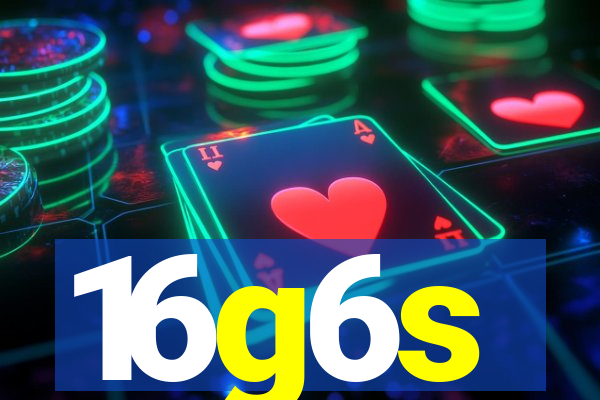 16g6s