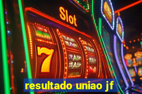 resultado uniao jf