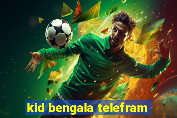kid bengala telefram