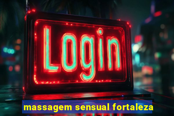 massagem sensual fortaleza