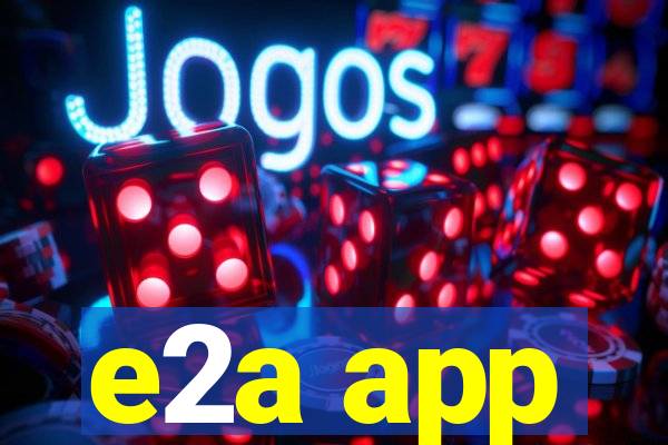 e2a app