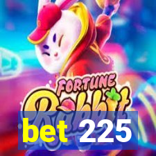 bet 225