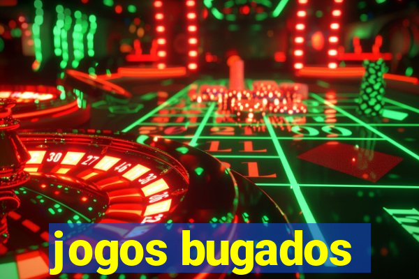 jogos bugados