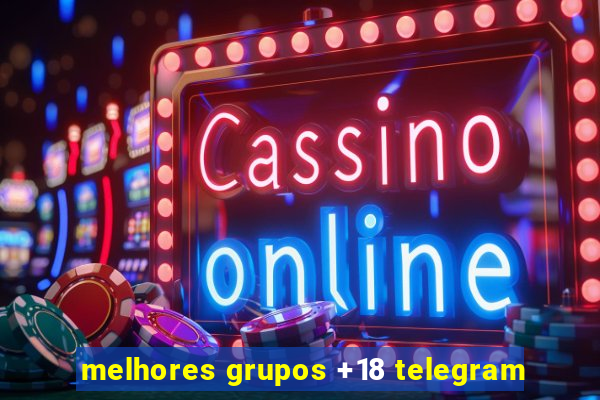 melhores grupos +18 telegram