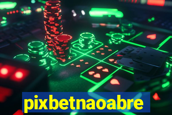 pixbetnaoabre